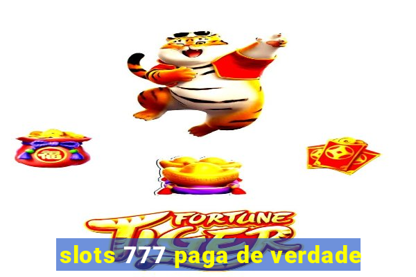 slots 777 paga de verdade